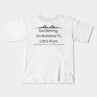 Gardening: An Antidote To Life'S Vices Kids T-Shirt